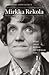 Mirkka Rekola I : Elämä joka ei koskaan tule kokonaan esiin