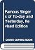 Famous Singers of To-day an...