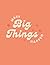 Make Big Things Happen