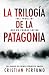La trilogía de la Patagonia: Tres thrillers que no podrás soltar (Spanish Edition)