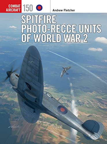 Spitfire Photo-Recce Units of World War 2 (Combat Aircraft Book 150)