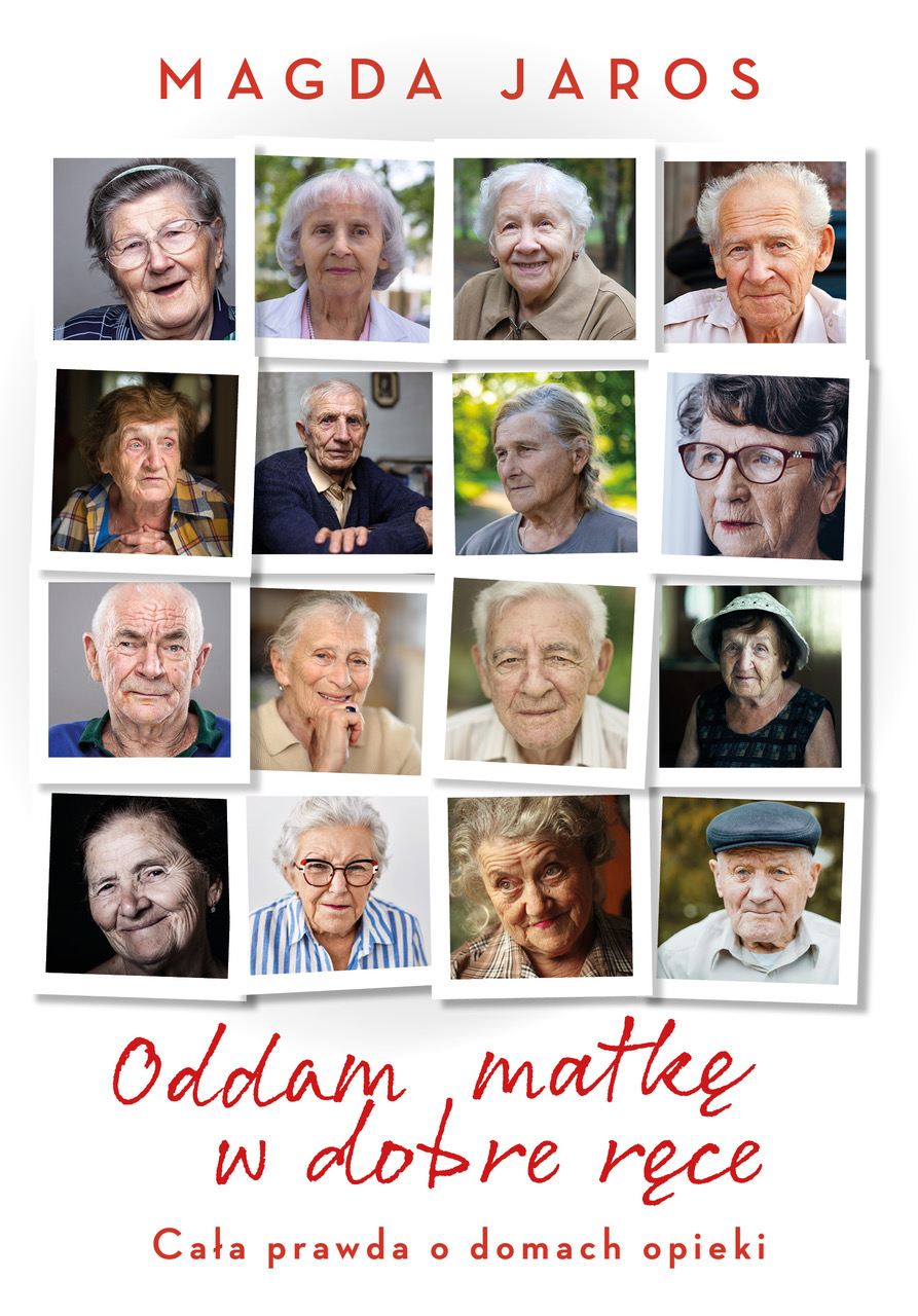 Oddam matkę w dobre ręce. Cała prawda o domach opieki (Paperback)