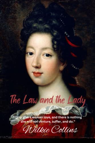The Law and the Lady: “Only give a woman love, and there is nothing she will not venture, suffer, and do.”