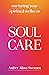 Soul Care: Nurturing Your S...