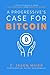 A Progressive's Case for Bitcoin by C. Jason Maier