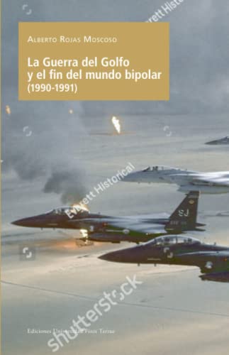 La Guerra del Golfo y el fin del mundo bipolar (1990-1991) (Spanish Edition)
