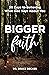 Bigger Faith: 30 Days to Be...