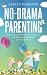 No-Drama Parenting: Your Gu...