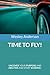 Time to Fly!: Uncover your ...