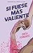 Si fuese más valiente