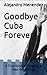 Goodbye Cuba Forever: A True Story of Tragedy & New Beginnings