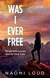 Was I Ever Free by Naomi Loud