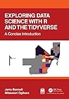 Exploring Data Science with R and the Tidyverse: A Concise Introduction Exploring Data Science with R and the Tidyverse: A Concise Introduction
