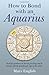 How to Bond with An Aquarius