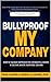 Bullyproof My Company: How ...