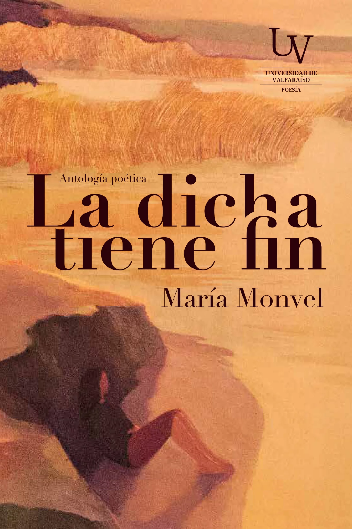 La dicha tiene fin: antología poética (Paperback)