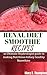 RENAL DIET SMOOTHIES RECIPES: 20 Ultimate Nephrologist Guide to Making Nutritious kidney healthy Smoothies