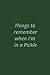 Things to remember when I'm...