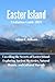 Easter Island Visitation Guide 2023: Unveiling the Secrets of Easter Island: Exploring Ancient Mysteries, Natural Beauty, and Cultural Marvels