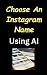 Choose an Instagram Name Using AI - Let Artificial Intelligen... by Bill Vs