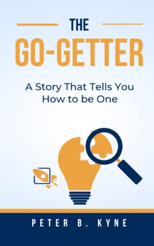 The Go-Getter: A Story That Tells You How to be One