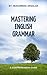 Mastering English Grammar: A Comprehensive Guide