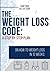 The Weight Loss Code: A Step-by-Step Plan on How to Weight Loss in 12 weeks (The Scientific Approach to Weight Loss)