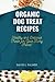 ORGANIC DOG TREAT RECIPES by David L. Palmer