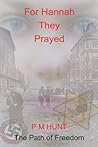 For Hannah They Prayed: The Path of Freedom For Hannah They Prayed: The Path of Freedom