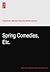Spring Comedies, Etc.
