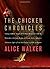 The Chicken Chronicles: Sitting with the Angels Who Have Returned with My Memories: Glorious, Rufus, Gertrude Stein, Splendor, Hortensia, Agnes of God, The Gladyses, & Babe: A Memoir