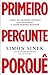 Primeiro Pergunte Porquê by Simon Sinek