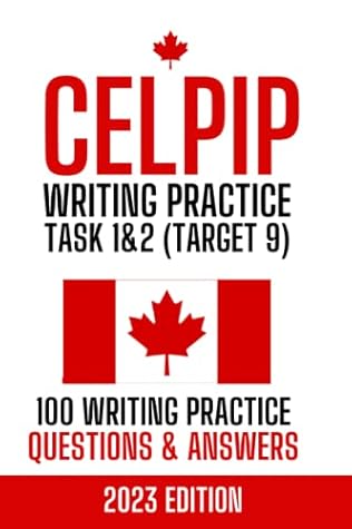 CELPIP Writing Practice: 100 Writing Topics & Answers for Task 1+2 & Proven Templates to Target 9+ (CELPIP Practice Books: Target CLB 10+)