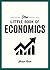 The Little Book of Economics: A Pocket Guide to the Key Concepts, Theories and Thinkers You Need to Know