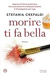 Morire ti fa bella by Stefania Crepaldi