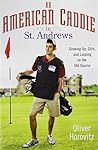 By Oliver Horovitz An American Caddie in St. Andrews: Growing Up, Girls, and Looping on the Old Course