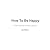 How To Be Happy by Jim Welsh