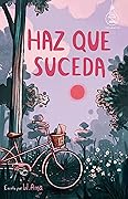 Haz que suceda (Serie Ideas en la casa del árbol. Volumen 10): Novela infantil-juvenil. Lectura de 8-9 a 11-12 años. Literatura Ficción. Libros para niñas y niños. (Spanish Edition)