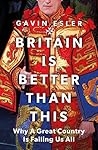 Britain Is Better Than This: Why a Great Country is Failing Us All