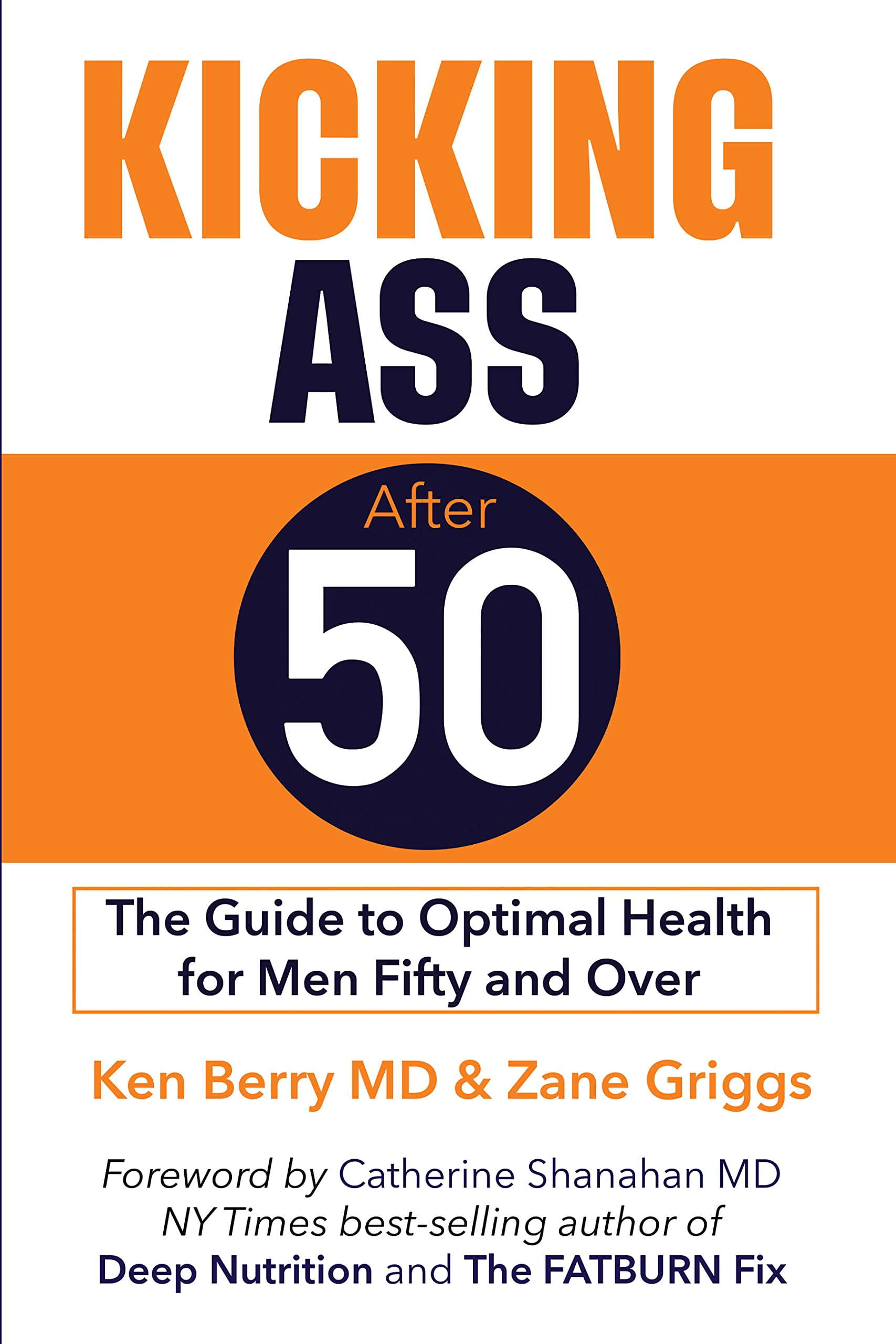 Kicking Ass After 50: The Guide to Optimal Health for Men Fifty and Over (Kindle Edition)