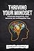 Thriving Your Mindset: Eliminate Negativity And Become An Unstoppable You