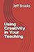 Using Creativity in Your Te...