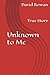 Unknown to Me: True Story