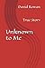 Unknown to Me: True Story