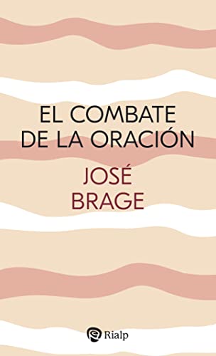 El combate de la oración: Orientaciones para la vida de oración (Religión. Fuera de Colección) (Spanish Edition)