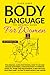 Body Language: The Original Guide for Women; How to Use and Decode Nonverbal Communication to Improve Your Life, Work and Relationship. A New Method “Spotting Liars” 10+Tips to Read People Like a Book