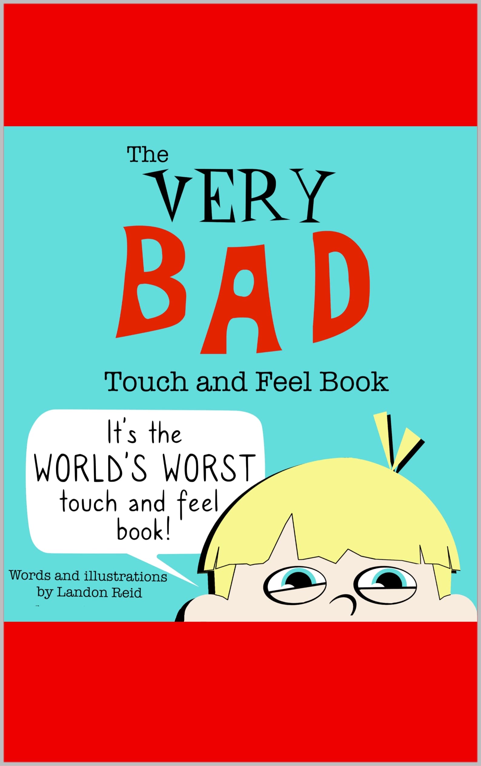 The Very Bad Touch and Feel Book: It is the world's worst touch-and-feel book! (Kindle Edition)