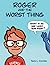Roger and the Worst Thing R...