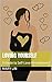 Loving Yourself: A Guide to...