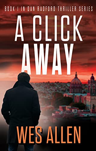 A Click Away: Book 1 in Dan Radford Thriller Series (Kindle Edition)